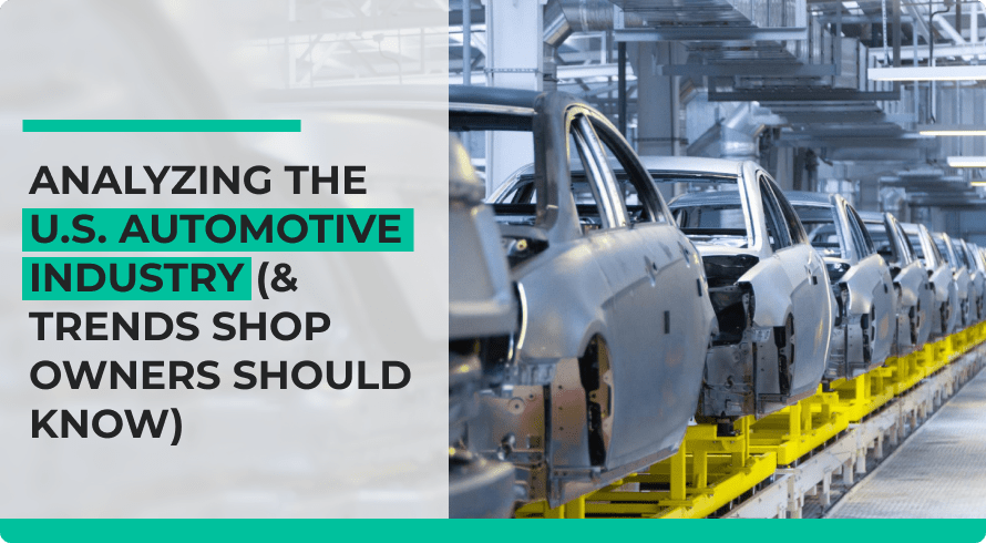 Analyzing the U.S. Automotive Industry & Trends Shop Owners Should Know.