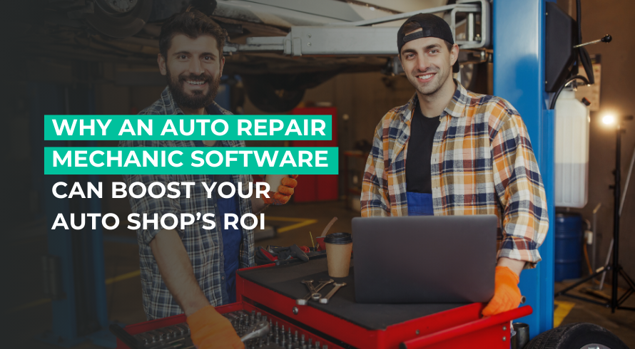 Why an Auto Repair Mechanic Software Can Boost Your Auto Shop’s ROI.