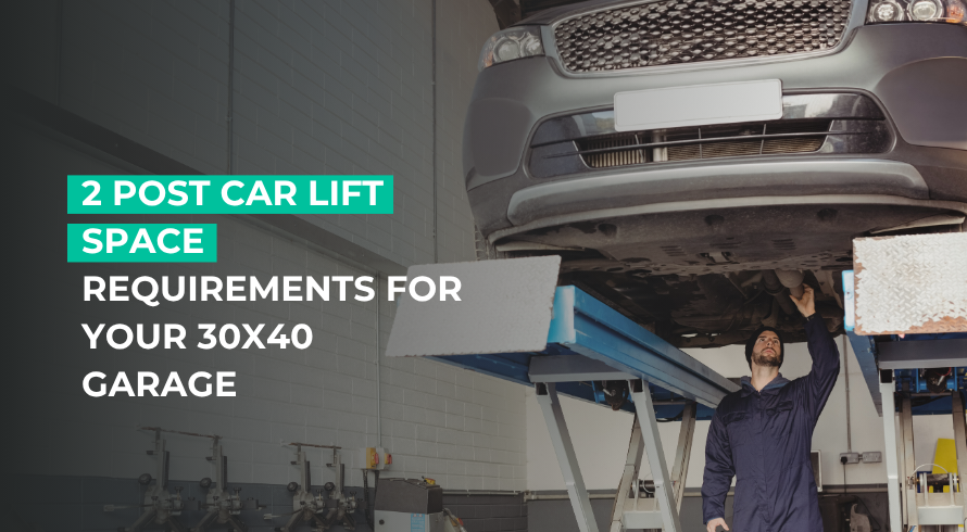 2 Post Car Lift Space Requirements for Your 30x40 Garage